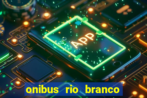 onibus rio branco porto velho